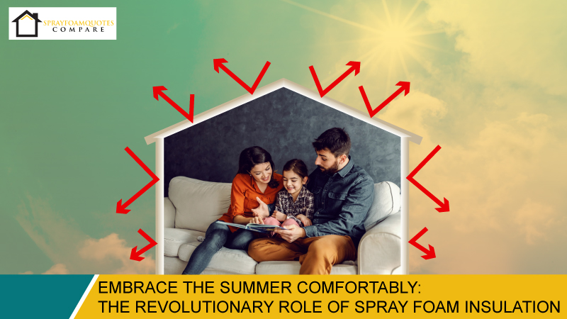Embrace the Summer Comfortably: The Revolutionary Role of Spray Foam Insulation