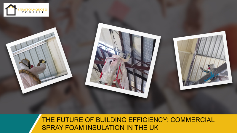 The Future of Building Efficiency: Commercial Spray Foam Insulation in the UK